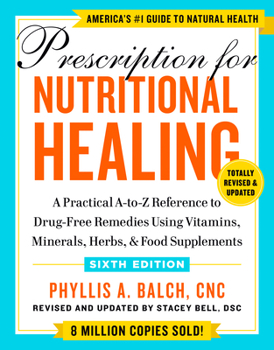 Paperback Prescription for Nutritional Healing, Sixth Edition: A Practical A-To-Z Reference to Drug-Free Remedies Using Vitamins, Minerals, Herbs, & Food Supple Book