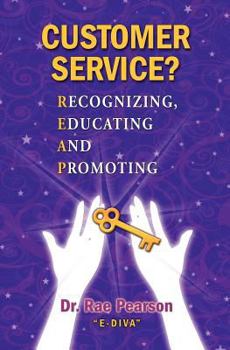 Paperback Customer Service? Recognizing, Educating and Promoting: Dr. Rae Pearson "E-Diva" Book