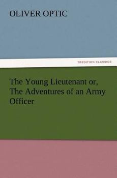 The Young Lieutenant; or, The Adventures of an Army Officer - Book #3 of the Army & Navy