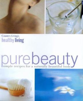 Hardcover Pure Beauty: Simple Recipes for a Naturally Beautiful Body Book