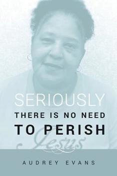 Paperback Seriously There Is No Need to Perish Book