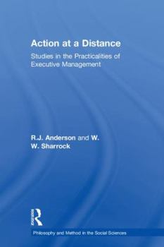 Hardcover Action at a Distance: Studies in the Practicalities of Executive Management Book