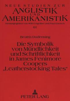 Die Symbolik Von Muendlichkeit Und Schriftlichkeit in James Fenimore Coopers «Leatherstocking Tales»