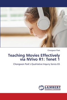 Teaching Movies Effectively via NVivo R1: Tenet 1: Chongwon Park’s Qualitative Inquiry Series 65
