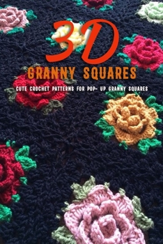 Paperback 3D Granny Squares: Cute Crochet Patterns for Pop- up Granny Squares Book
