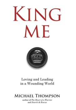 Hardcover King Me: Loving and Leading in a Wounding World Book