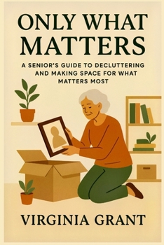 Paperback Only What Matters: A Seniors Guide to Decluttering and Making Space For What Matters Most [Large Print] Book