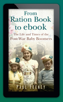 Hardcover From Ration Book to ebook: The Life and Times of the Post-War Baby Boomers Book