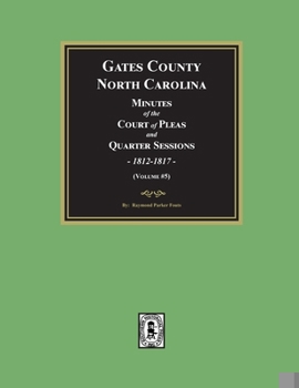 Gates County, North Carolina Minutes of the Court of Pleas and Quarter Sessions, 1812-1817. (Volume #5)