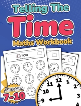 Paperback Telling the Time Maths Workbook Kids Ages 7-10 110 Timed Test Drills with Answers Hour, Half Hour, Quarter Hour, Five Minutes, Minutes Questions Grade [Large Print] Book