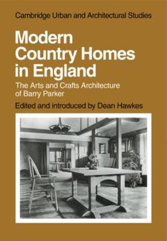 Modern Country Homes in England: The Arts and Crafts Architecture of Barry Parker (Cambridge Urban and Architectural Studies)