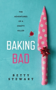 Baking Bad, The Adventures of a Crafty Killer
