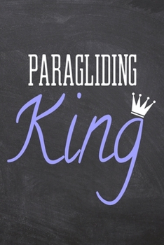Paragliding King: Paragliding Notebook, Planner or Journal | Size 6 x 9 | 110 Dot Grid Pages | Office Equipment, Supplies |Funny Paragliding Gift Idea for Christmas or Birthday