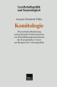 Paperback Komitologie: Theoretische Bedeutung Und Praktische Funktionsweise Von Durchführungsausschüssen Der Europäischen Union Am Beispiel Der Umweltpolitik [German] Book
