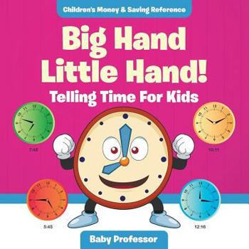 Paperback Big Hand Little Hand! - Telling Time For Kids: Children's Money & Saving Reference Book