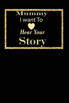 mummy I want to hear your story: A guided journal to tell me your memories,keepsake questions.This is a great gift to mom,grandma,nana,aunt and auntie ... to share their early life on like Birthday