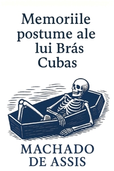Memoriile postume ale lui Brás Cubas (Romanian Edition)