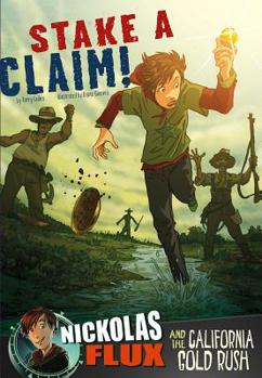 Paperback Stake a Claim!: Nickolas Flux and the California Gold Rush Book