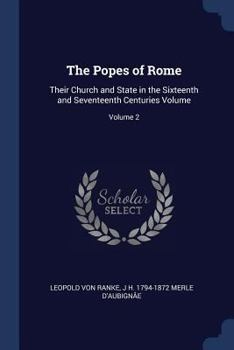 Paperback The Popes of Rome: Their Church and State in the Sixteenth and Seventeenth Centuries Volume; Volume 2 Book