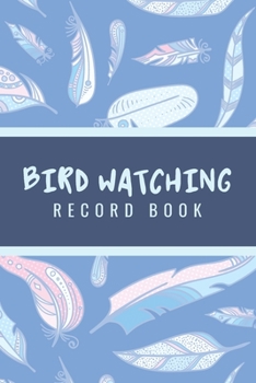 Paperback Bird Watching Record Book: Customized Bird Watching Log Book; Birding Essentials For Birdwatching; Improve Your Birding By Impression With This B Book
