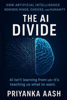 Paperback The AI Divide: How Artificial Intelligence Rewires Minds, Choices, and Humanity Book