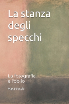 Paperback La stanza degli specchi: La fotografia e l'oblio [Italian] Book