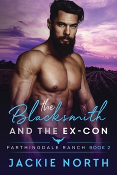 The Blacksmith and the Ex-Con - Book #2 of the Farthingdale Ranch