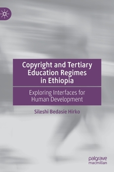 Hardcover Copyright and Tertiary Education Regimes in Ethiopia: Exploring Interfaces for Human Development Book