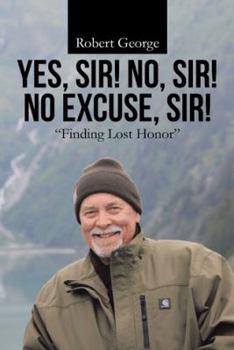 Hardcover Yes, Sir! No, Sir! No Excuse, Sir!: "Finding Lost Honor" Book