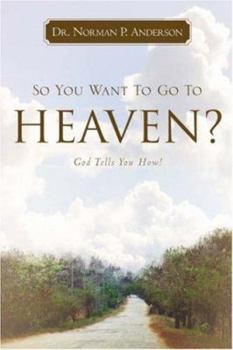 Paperback So You Want to Go to Heaven? God Tells You How! Book