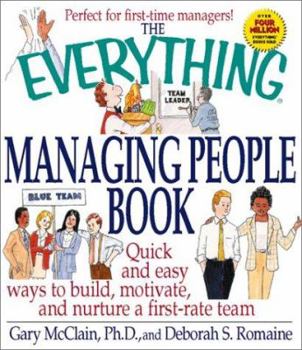 Paperback The Everything Managing People Book: Quick and Easy Ways to Build, Motivate, and Nurture a First-Rate Team Book