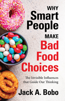 Paperback Why Smart People Make Bad Food Choices: The Invisible Influences That Guide Our Thinking (Healthy Lifestyle) Book
