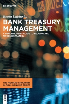 Hardcover Bank Treasury Management: A Practitioner's Guide to Hedging and Funding Strategy Book