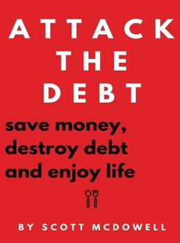 Hardcover Attack the Debt: Save Money, Destroy Debt & Enjoy Life Book