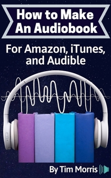 Paperback How to Make an Audiobook: For Amazon, iTunes, and Audible Book