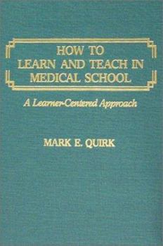 Hardcover How to Learn and Teach in Medical School: A Learning-Centered Approach Book