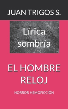 Paperback El Hombre Reloj: Horror Hemoficción [Spanish] Book