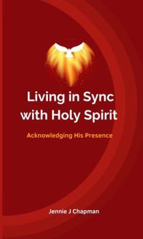 Living in Sync with Holy Spirit: Acknowledging His Presence