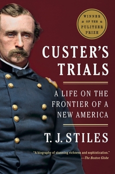 Custer's Trials: A Life on the Frontier of a New America