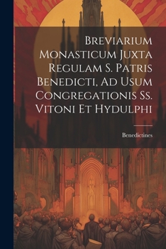 Paperback Breviarium Monasticum Juxta Regulam S. Patris Benedicti, Ad Usum Congregationis Ss. Vitoni Et Hydulphi Book