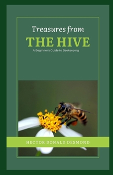 Paperback Treasures from the Hive: A Beginner's Guide to Beekeeping Book