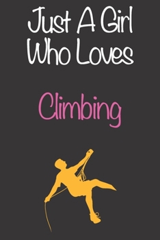 Paperback Just A Girl Who Loves Climbing: Gift Notebook for Climbing Lovers, Great Gift for a Girl who likes Mountain Sports, Christmas Gift Book for Climbing P Book