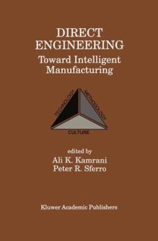 Direct Engineering: Toward Intelligent Manufacturing: Toward Intelligent Manufacturing