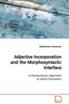 Paperback Adjective Incorporation and the Morphosyntactic Interface A Postsyntactic Approach to Word Formation Book