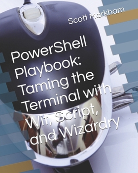 Paperback PowerShell Playbook: Taming the Terminal with Wit, Script, and Wizardry Book
