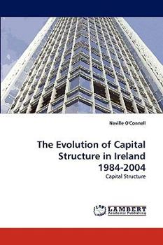 Paperback The Evolution of Capital Structure in Ireland 1984-2004 Book