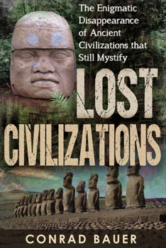 Paperback Lost Civilizations: The Enigmatic Disappearance Of Ancient Civilizations That Still Mystify Book