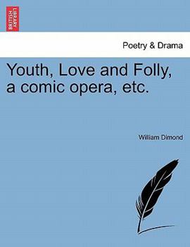 Paperback Youth, Love and Folly, a Comic Opera, Etc. Book