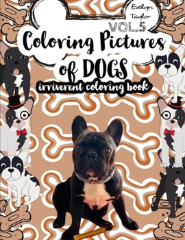 Paperback Coloring Pictures of Dogs: Irriverent Coloring Book Vol.5 Book