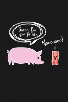 Paperback Bacon, I'm your Father - Noooooo!: Notebook: Funny Blank Lined Journal Book